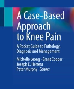 A Case-Based Approach to Knee Pain: A Pocket Guide to Pathology Diagnosis and Management