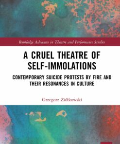 A Cruel Theatre of Self-Immolations: Contemporary Suicide Protests by Fire and Their Resonances in Culture