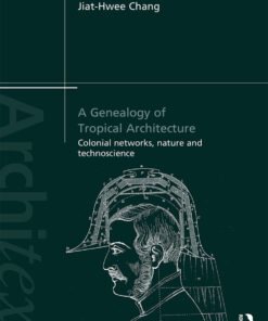 A Genealogy of Tropical Architecture: Colonial Networks Nature and Technoscience