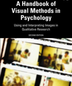 A Handbook of Visual Methods in Psychology: Using and Interpreting Images in Qualitative Research 2nd Edition