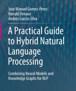 A Practical Guide to Hybrid Natural Language Processing: Combining Neural Models and Knowledge Graphs for NLP