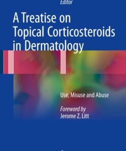 A Treatise on Topical Corticosteroids in Dermatology: Use Misuse and Abuse
