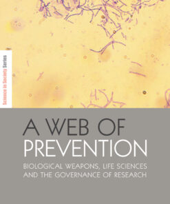 A Web of Prevention: Biological Weapons Life Sciences and the Governance of Research