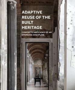 Adaptive Reuse of the Built Heritage: Concepts and Cases of an Emerging Discipline