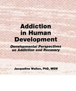 Addiction in Human Development: Developmental Perspectives on Addiction and Recovery