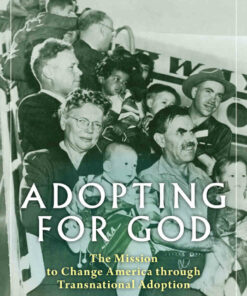 Adopting for God: The Mission to Change America through Transnational Adoption