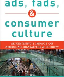 Ads Fads and Consumer Culture: Advertising's Impact on American Character and Society