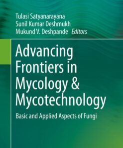 Advancing Frontiers in Mycology & Mycotechnology: Basic and Applied Aspects of Fungi