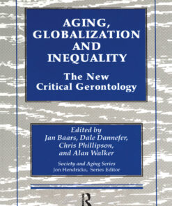 Aging Globalization and Inequality: The New Critical Gerontology