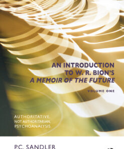 An Introduction to W.R. Bion's 'A Memoir of the Future'Authoritative Not Authoritarian Psychoanalysis
