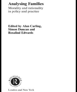 Analysing Families: Morality and Rationality in Policy and Practice