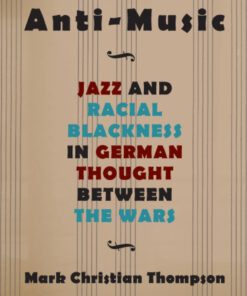 Anti-Music: Jazz and Racial Blackness in German Thought between the Wars