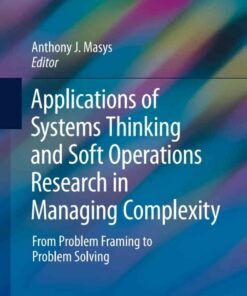 Applications of Systems Thinking and Soft Operations Research in Managing Complexity: From Problem Framing to Problem Solving