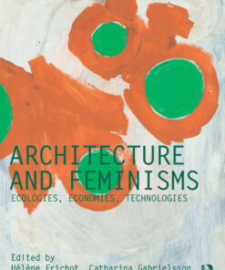 Architecture and Feminisms: Ecologies Economies Technologies