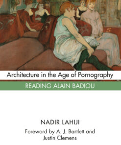 Architecture in the Age of Pornography: Reading Alain Badiou