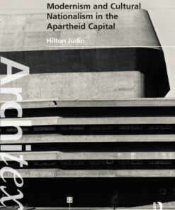 Architecture State Modernism and Cultural Nationalism in the Apartheid Capital