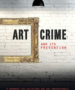 Art Crime and its Prevention: A Handbook for Collectors and Art Professionalst