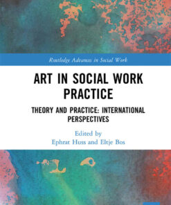Art in Social Work Practice: Theory and Practice: International Perspectives 1st Edition