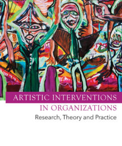 Artistic Interventions in Organizations: Research Theory and Practice