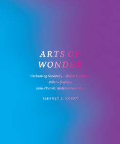 Arts of Wonder: Enchanting Secularity - Walter De Maria Diller Scofidio James Turrell Andy Goldsworthy