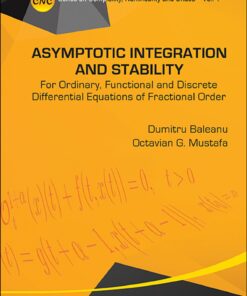 Asymptotic Integration And Stability: For Ordinary Functional And Discrete Differential Equations Of Fractional Order For Ordinary Functional and Discrete Differential Equations of Fractional Order