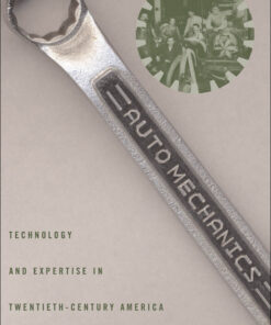 Auto Mechanics: Technology and Expertise in Twentieth-Century America