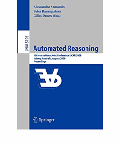 Automated Reasoning: 4th International Joint Conference IJCAR 2008 Sydney NSW Australia August 12-15 2008 Proceedings