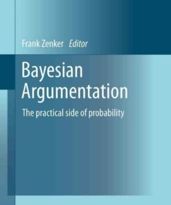 Bayesian Argumentation: The practical side of probability
