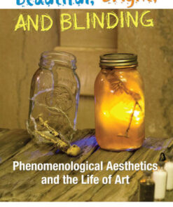Beautiful Bright and Blinding: Phenomenological Aesthetics and the Life of Art