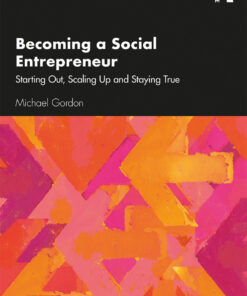 Becoming a Social Entrepreneur: Starting Out Scaling Up and Staying True