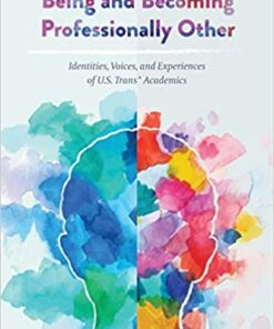 Being and Becoming Professionally Other: Identities Voices and Experiences of U.S. Trans* Academics