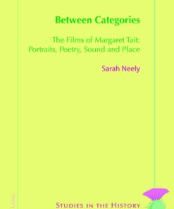 Between Categories The Films of Margaret Tait: Portraits Poetry Sound and Place