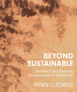 Beyond Sustainable: Architecture's Evolving Environments of Habitation