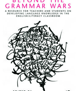 Beyond the Grammar Wars: A Resource for Teachers and Students on Developing Language Knowledge in the English/Literacy Classroom