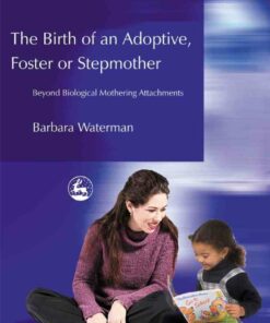 Birth of an Adoptive Foster or Stepmother: Beyond Biological Mothering Attachments