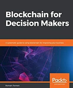 Blockchain for Decision Makers: A systematic guide to using blockchain for improving your business