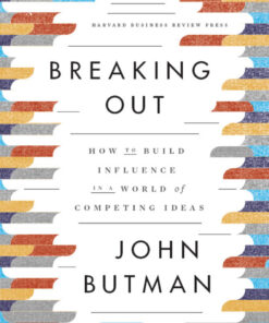 Breaking Out: How to Build Influence in a World of Competing Ideas