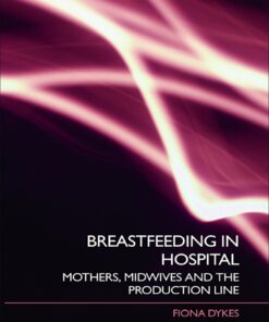 Breastfeeding in Hospital: Mothers Midwives and the Production Line