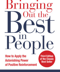 Bringing Out the Best in People: How to Apply the Astonishing Power of Positive Reinforcement