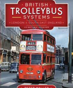 British Trolleybus Systems - London and South-East England: An Historic Overview