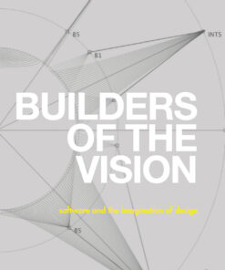 Builders of the Vision: Software and the Imagination of Design