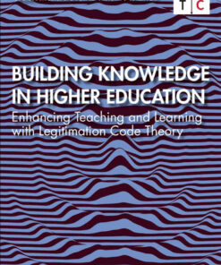 Building Knowledge in Higher Education: Enhancing Teaching and Learning with Legitimation Code Theory