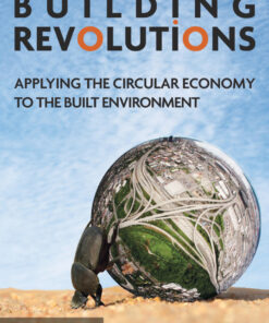 Building Revolutions: Applying the Circular Economy to the Built Environment