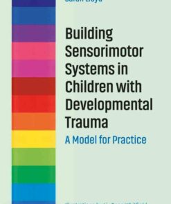 Building Sensorimotor Systems in Children with Developmental Trauma: A Model for Practice