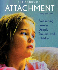 Building the Bonds of Attachment: Awakening Love in Deeply Traumatized Children