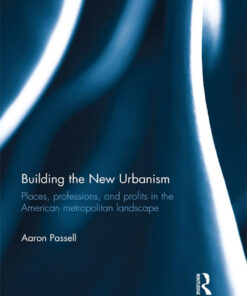 Building the New Urbanism: Places Professions and Profits in the American Metropolitan Landscape