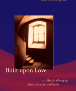 Built upon Love: Architectural Longing after Ethics and Aesthetics