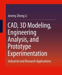 CAD 3D Modeling Engineering Analysis and Prototype Experimentation: Industrial and Research Applications