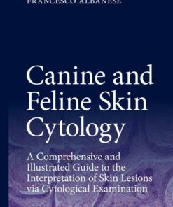 Canine and Feline Skin Cytology: A Comprehensive and Illustrated Guide to the Interpretation of Skin Lesions via Cytological Examination