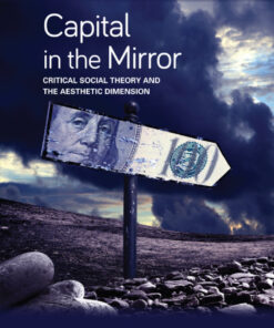 Capital in the Mirror: Critical Social Theory and the Aesthetic Dimension